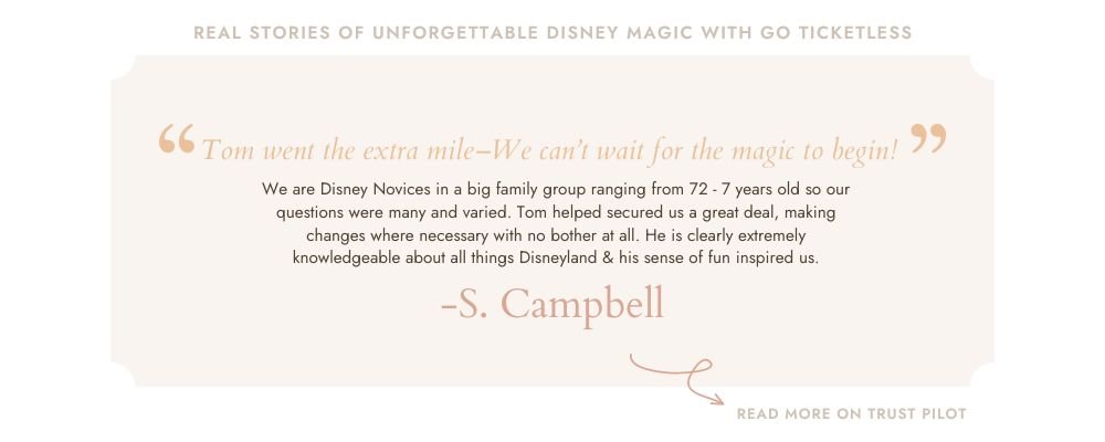 Go Ticketless get rave reviews for their Disneyland Paris Tickets service! S. Campbell said: Tom went the extra mile–we can't wait for the magic to begin. We are Disney Novices in a big family group ranging from 72 - 7 years old so our questions were many and varied. Tom helped secured us a great deal, making changes where necessary with no bother at all. He is clearly extremely knowledgeable about all things Disneyland & his sense of fun inspired us.
